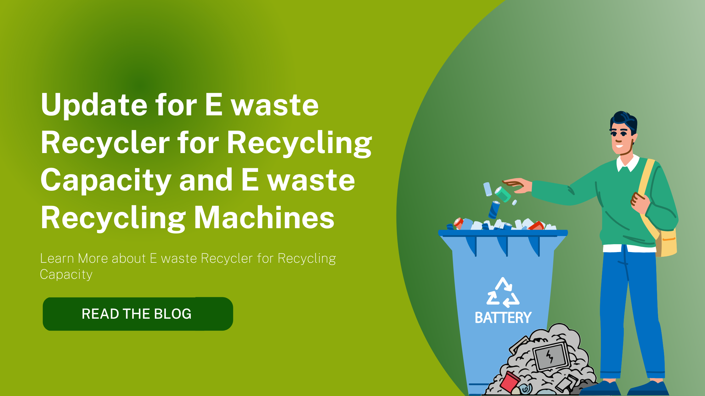 Update for E waste Recycler for Recycling Capacity and E waste Recycling Machines 