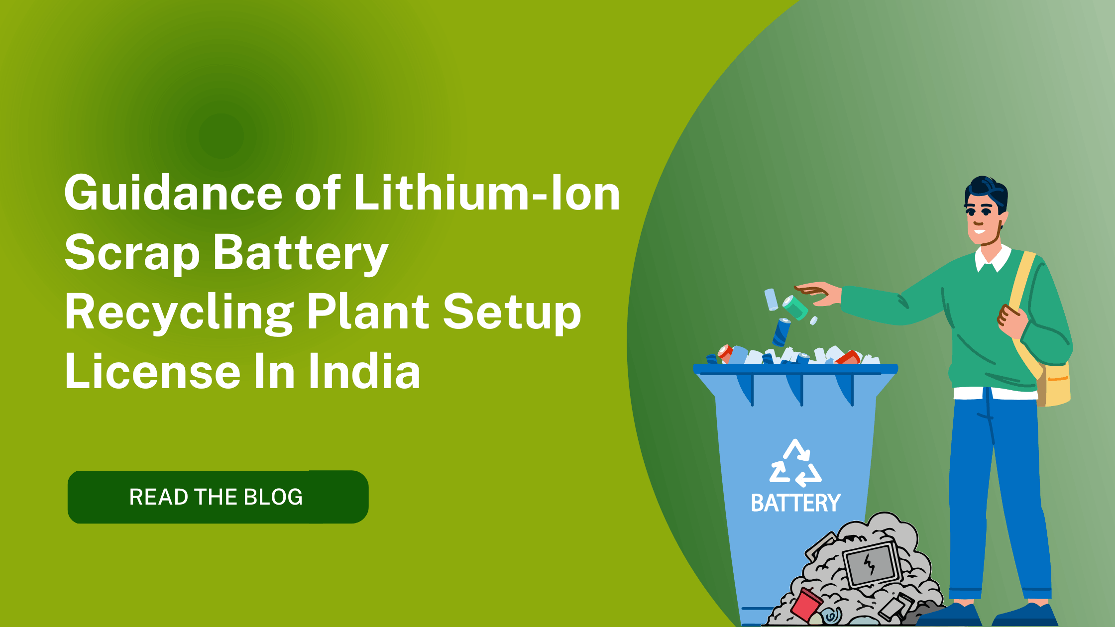 Guidance of Getting Lithium-Ion Scrap Battery Recycling Plant Setup License In India